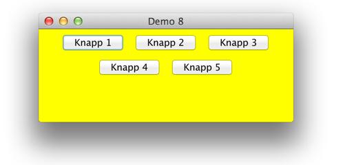 import java.awt.*; public class Demo8 { public static void main(string[] args) { // skapar en 'frame' (dvs ett fönster) JFrame f = new JFrame("Demo 8"); f.setdefaultcloseoperation(jframe.