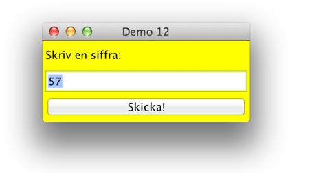 import java.awt.*; Olika objekt! public class Demo12 { public static void main(string[] args) { // skapar en 'frame' (dvs ett fönster) JFrame f = new JFrame("Demo 12"); f.