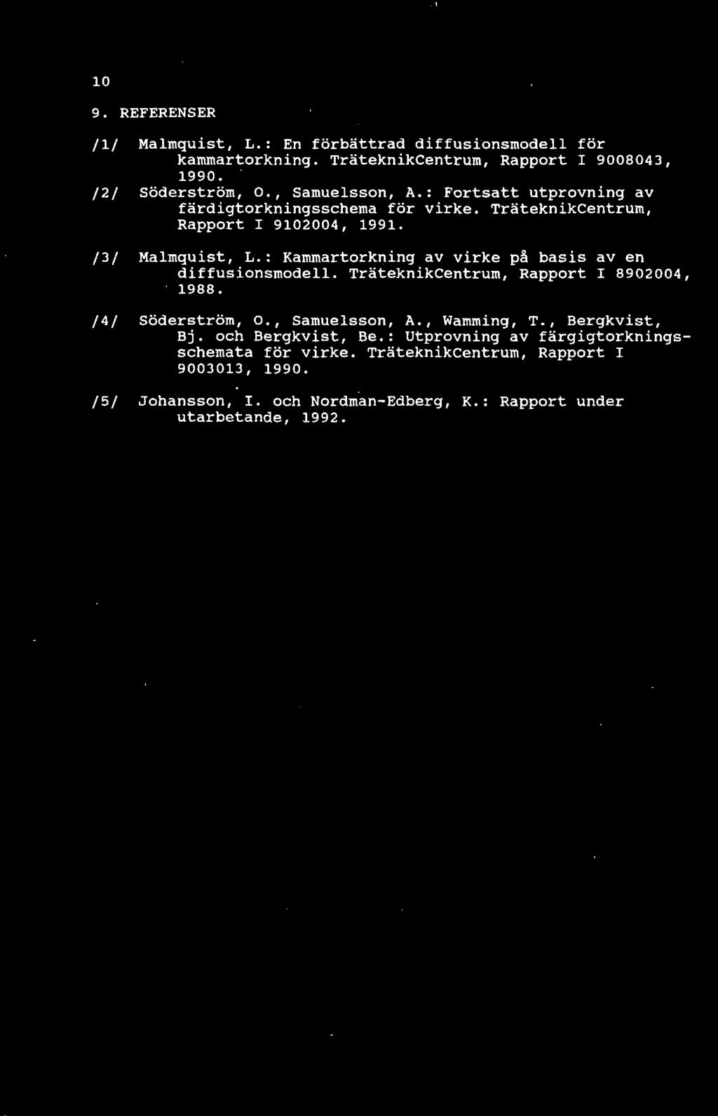 : Kammartorkning av virke på basis av en diffusionsmodell. TräteknikCentrum, Rapport I 8902004, 1988. /4/ Söderström, O., Samuelsson, A., Wamming, T.