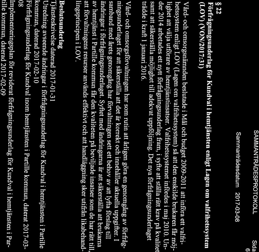 lighet att välja utförare av hemtjänstinsatser. Valfrihetssysternet infördes i maj 2010.