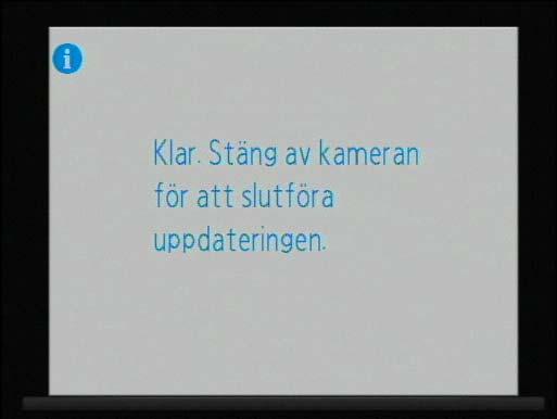 Meddelandet som avbildas till höger visas under tiden som uppdateringen pågår. När uppdateringen är klar visas meddelandet som visas här till höger.