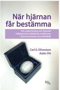 Neurodidaktik och motivationsforskning.. När hjärnan får bestämma Viktigt att veta hur hjärnan fungerar. Erfarenheter, repetition och träning ger fler synaps-kopplingar. http://www.bokus.