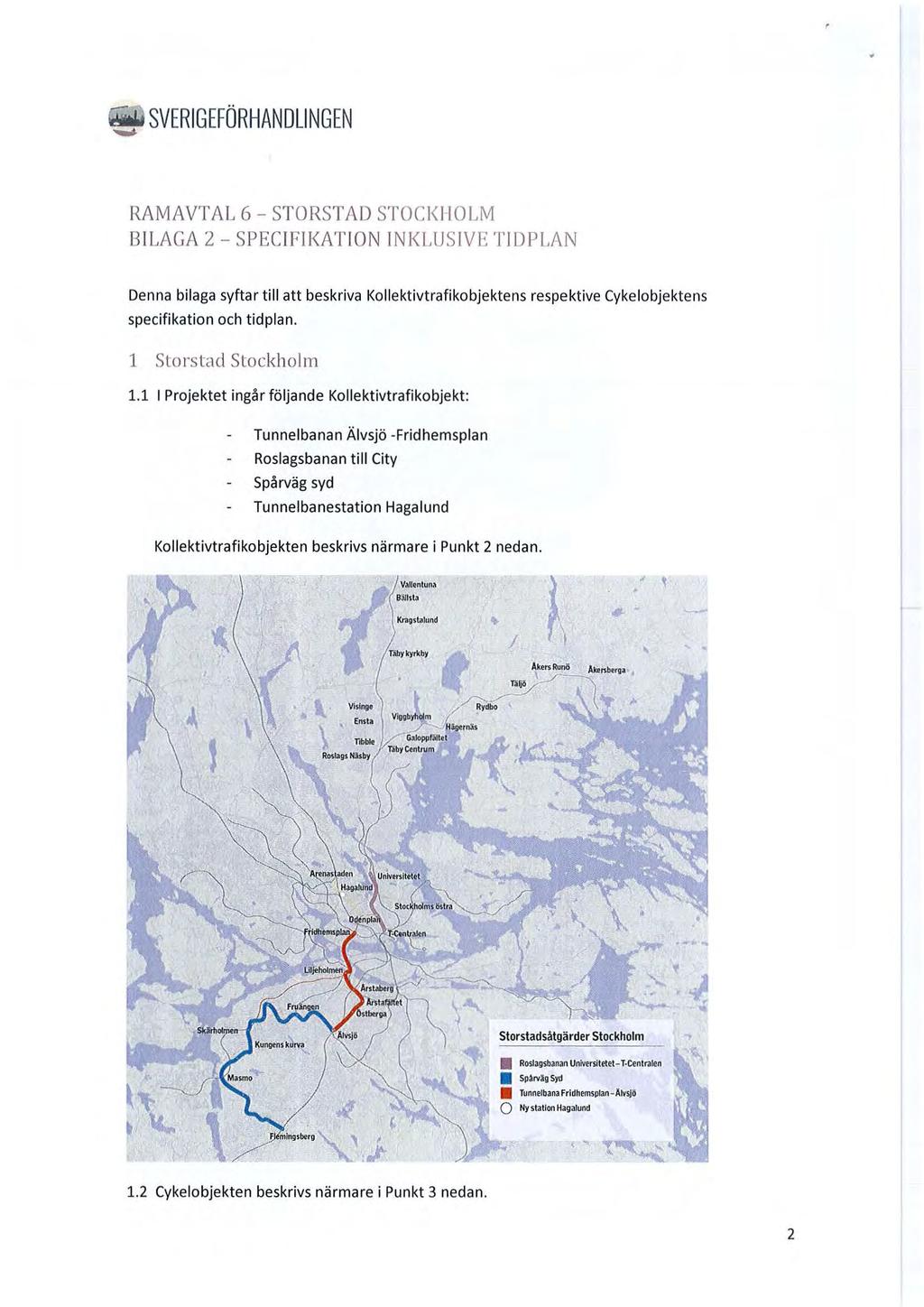 SVERIGEFÖRHANDLINGEN RAMAVTAL 6 - STORSTAD STOCKHOLM BILAGA 2 - SPECIFIKATION INKLUSIVE TIDPLAN Denna bi laga syftar till att beskriva Ko llektivtrafikobjektens respektive Cykelobjektens