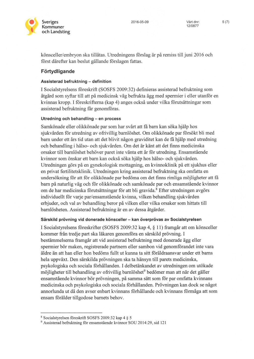 Sveriges Kommuner och Landsting 2016-05-09 Vårt dnr: 12/0877 5 (7) könsceller/embryon ska tillåtas.