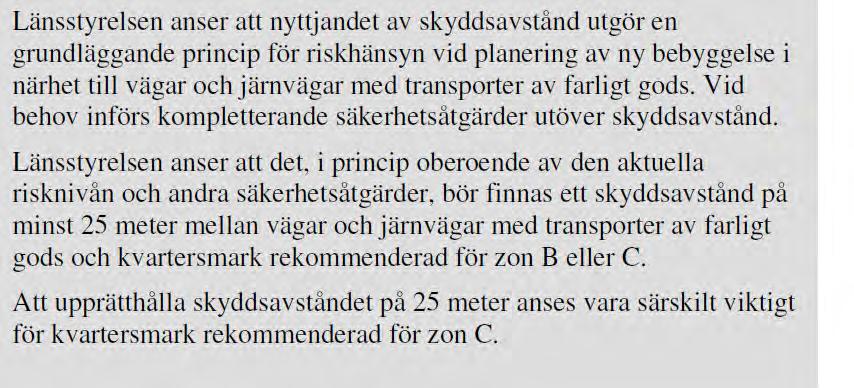 Länsstyrelsen arbetar för närvarande med en revidering av rapporten Riskhänsyn vid ny bebyggelse intill vägar och järnvägar med transporter av farligt gods (Länsstyrelsen i Stockholms län, 2012).