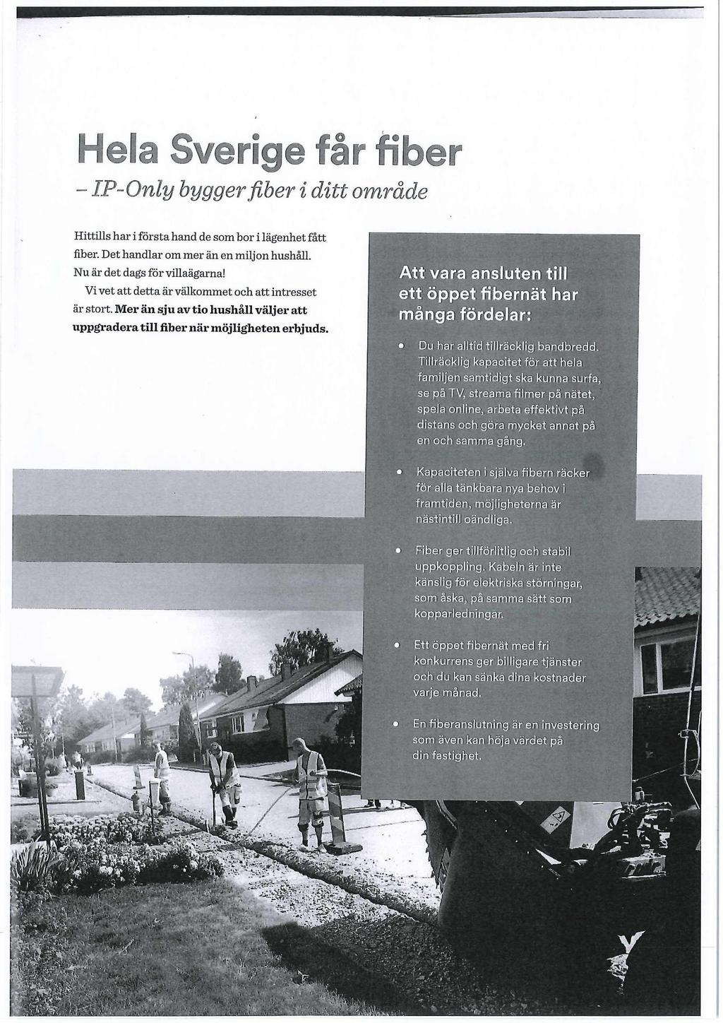 -9G g LP FL C_D) - IP-Only bygger fiber i ditt område Hittills har i första hand de som bor i lägenhet fått fiber. Det handlar om mer än en miljon hushåll. Nu är det dags för villaägarna!