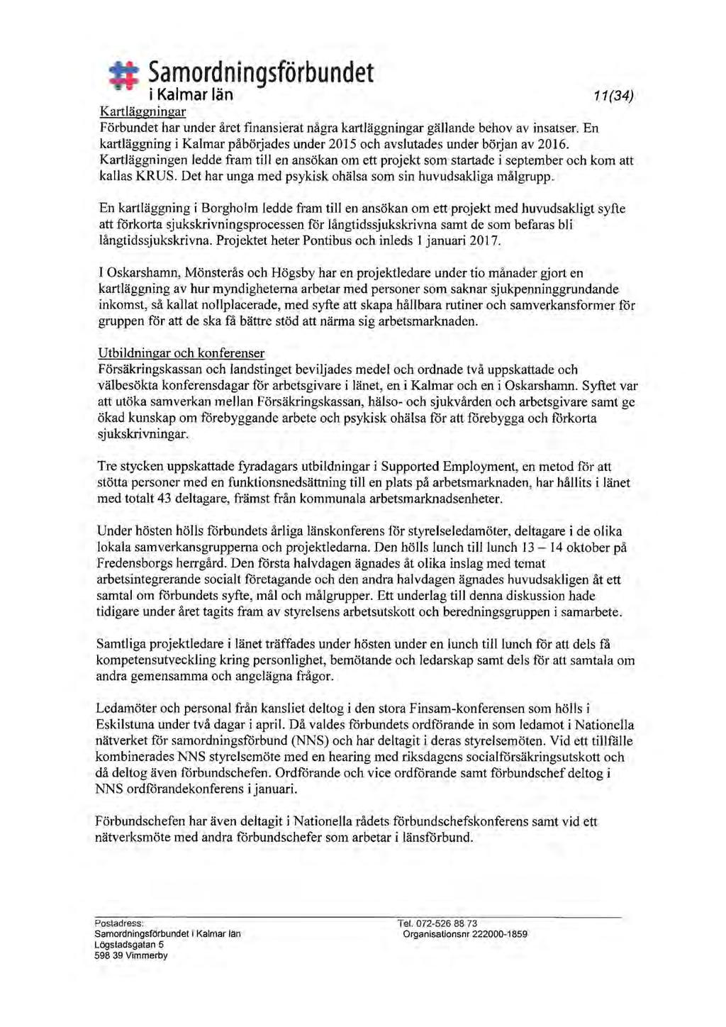 # Samordningsförbundet i Kalmar län 11 (34) Kartläggning ar Förbundet har under året finansierat några kartläggningar gällande behov av insatser.