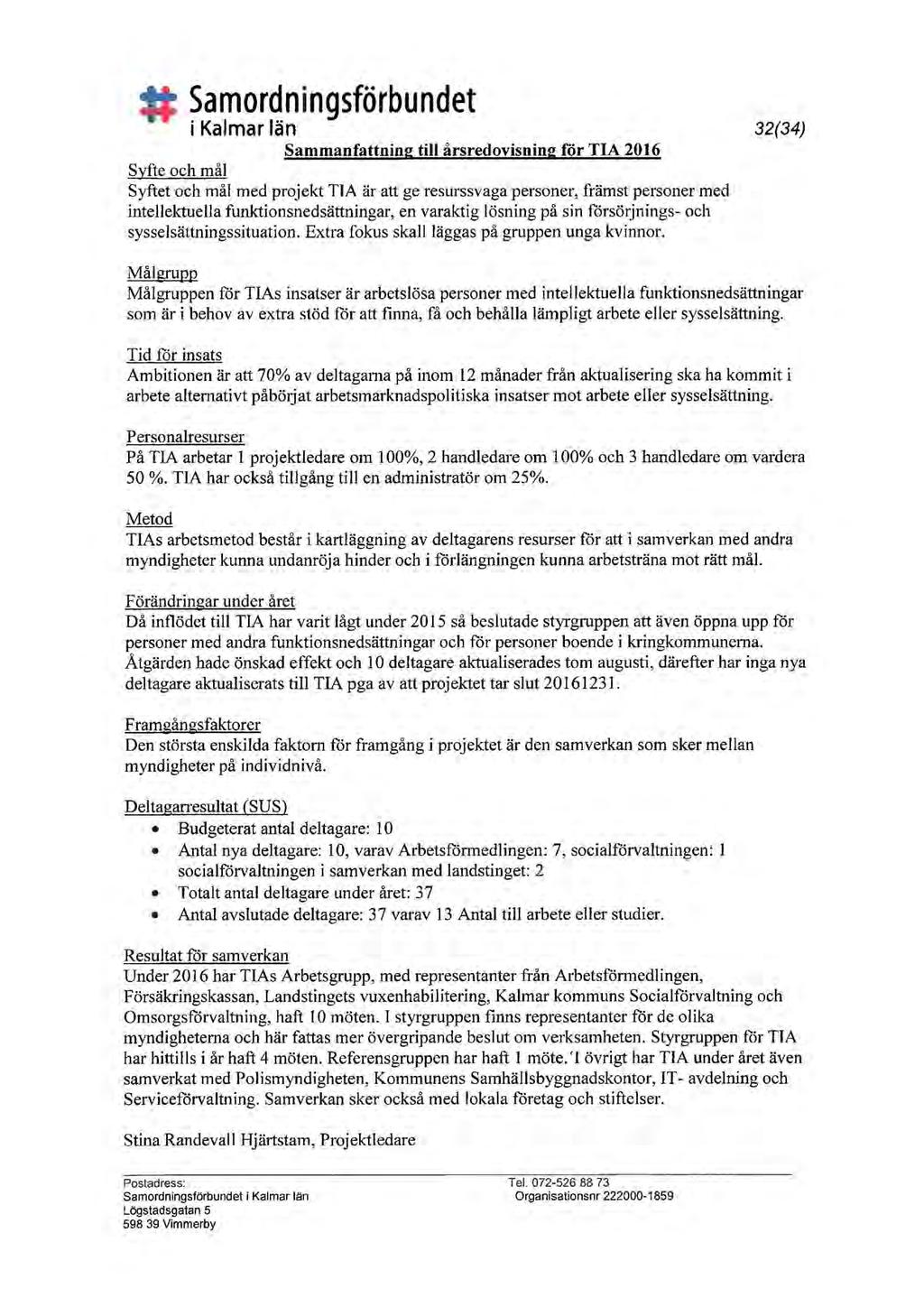 Samordningsförbundet i Kalmar län Sammanfattning till årsredovisning för TIA 2016 Syfte och mål Syftet och mål med projekt TIA är att ge resurssvaga personer, främst personer med intellektuella