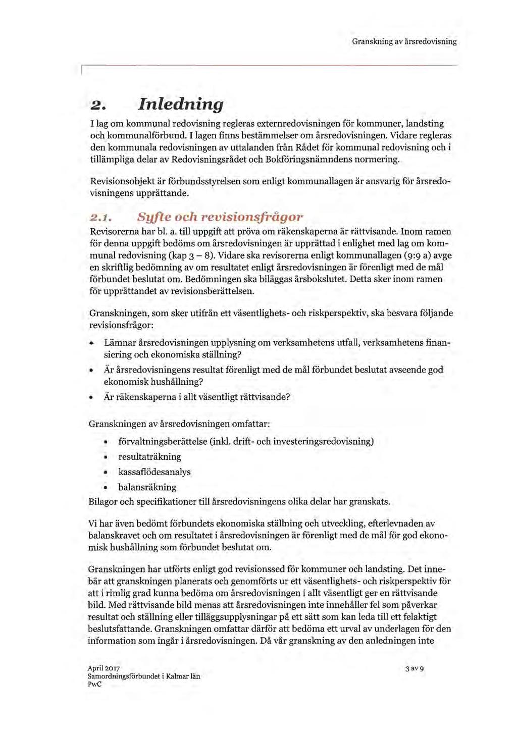 Granskning av årsredovisning 2. Inledning I lag om kommunal redovisning regleras externredovisningen för kommuner, landsting och kommunalförbund. I lagen finns bestämmelser om årsredovisningen.