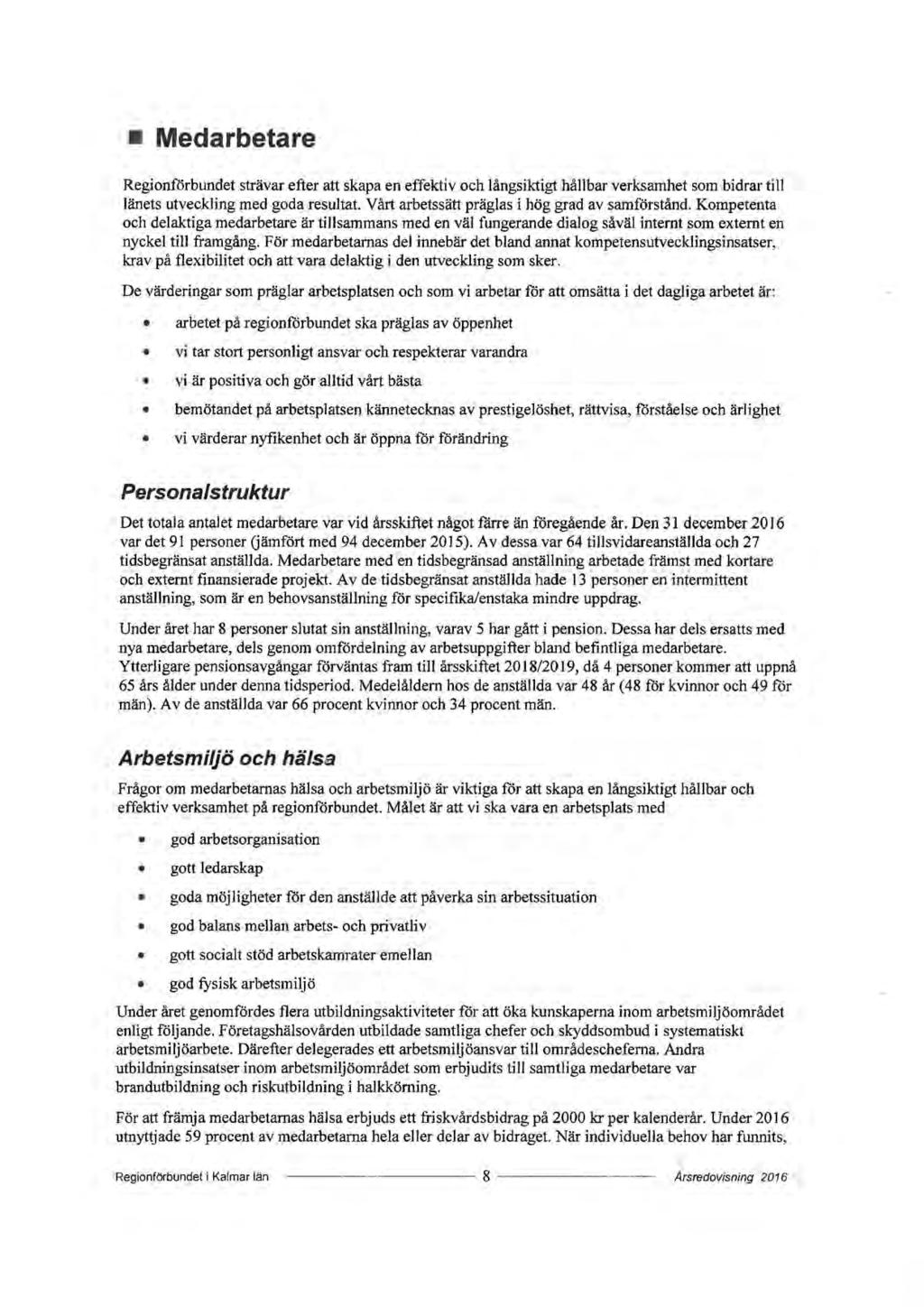 Medarbetare Regionförbundet strävar efter att skapa en effektiv och långsiktigt hållbar verksamhet som bidrar till länets utveckling med goda resultat.