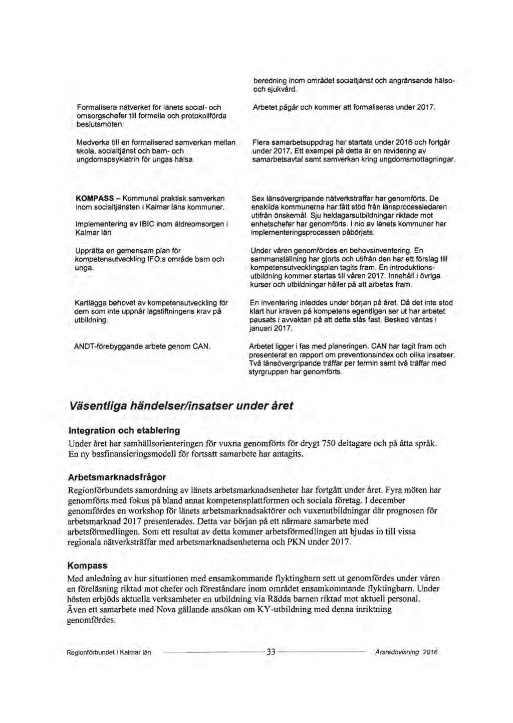 beredning inom området socialljänst och angränsande hälsooch sjukvård. Formalisera nätverket för länets social- och. omsorgschefer till formella och protokollförda ; beslutsmöten.