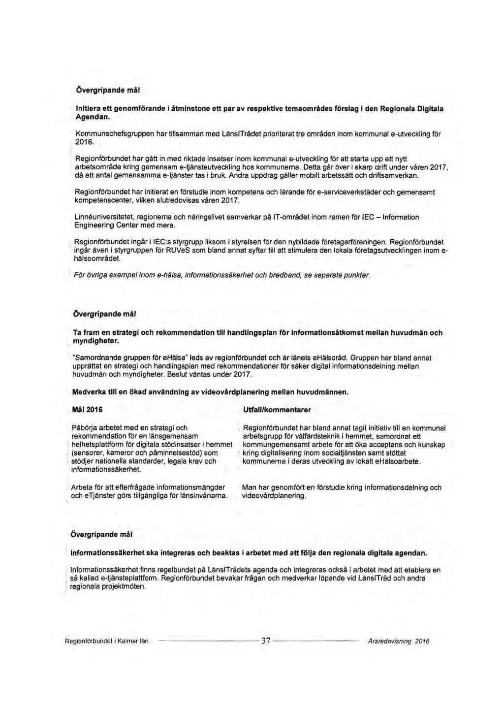 Övergripande mål Initiera ett genomförande i åtminstone ett par av respektive temaområdes förslag i den Regionala Digitala Agendan.