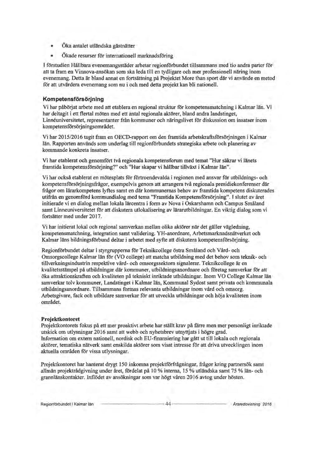 Öka antalet utländska gästnätter Ökade resurser för internationell marknadsföring J förstudien Hållbara evenemangsstäder arbetar regionforbundet tillsammans med tio andra parter för att ta fram en