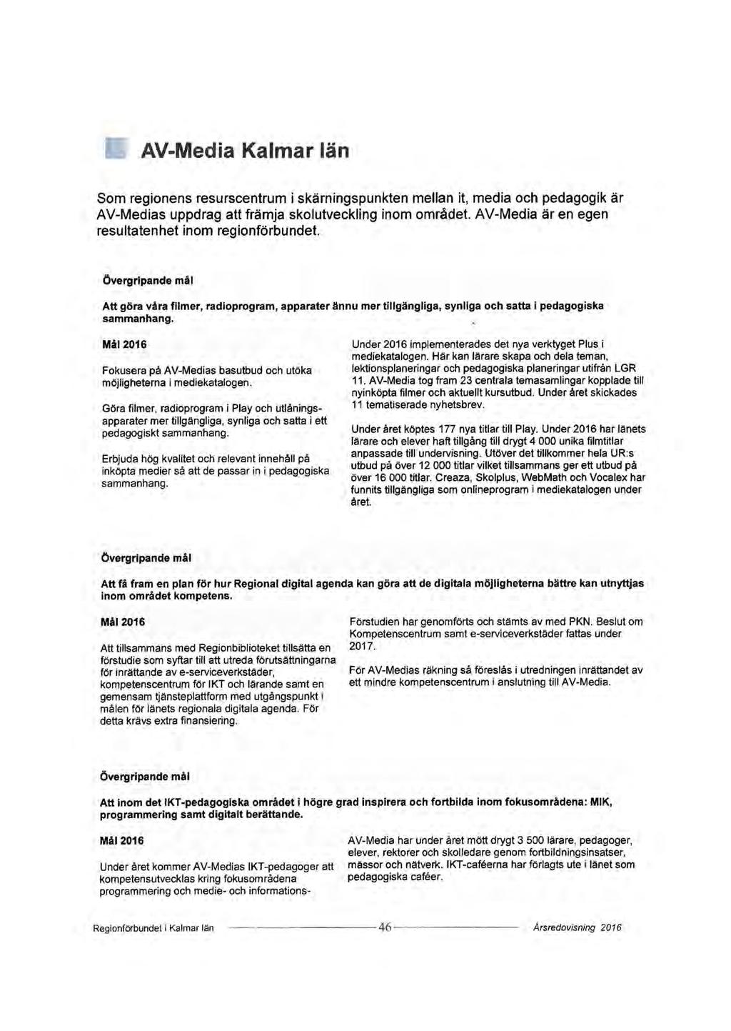 AV-Media Kalmar län Som regionens resurscentrum i skärningspunkten mellan it, media och pedagogik är AV-Medias uppdrag att främja skolutveckling inom området.