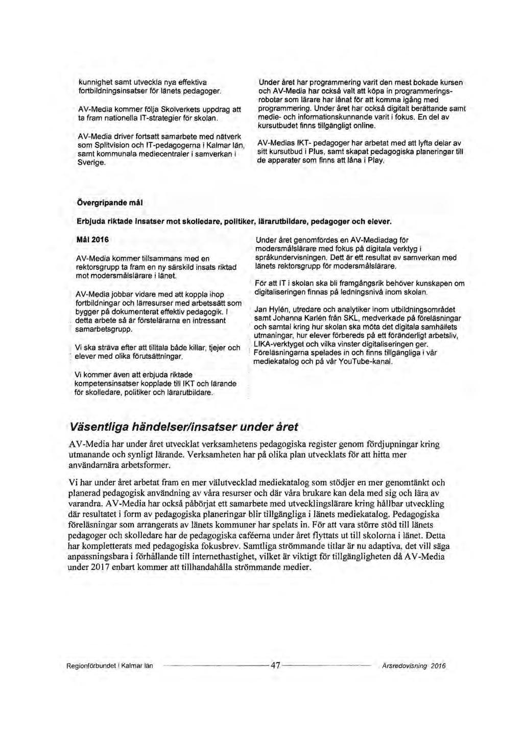 kunnighet samt utveckla nya effektiva fortbildningsinsatser för länets pedagoger. AV-Media kommer följa Skolverkets uppdrag att ta fram nationella!t-strategier för skolan.