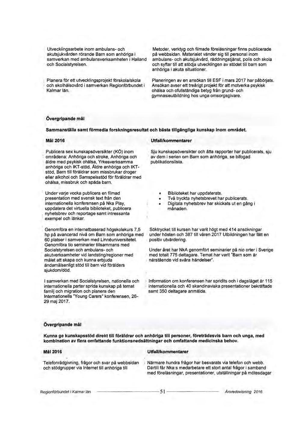 Utvecklingsarbete inom ambulans- och akutsjukvården rörande Barn som anhöriga i samverkan med ambulansverksamheten i Halland och Socialstyrelsen.