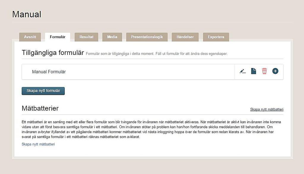 6.4. Skapa Mätbatteri För att formulär ska kunna användas i mätbatteri så måste de ha inställningen Ska kunna användas i mätbatteri vara vald (se Inställningar för formulär ) Välj Skapa nytt