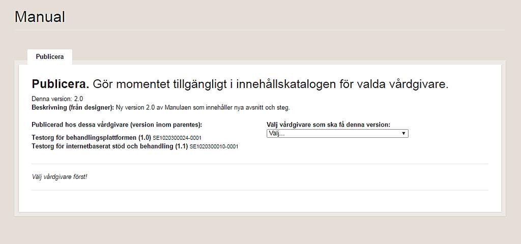 Välj vårdgivare Fyll i alla beskrivande fält för vad den nya versionen innehåller Kryssa i Jag
