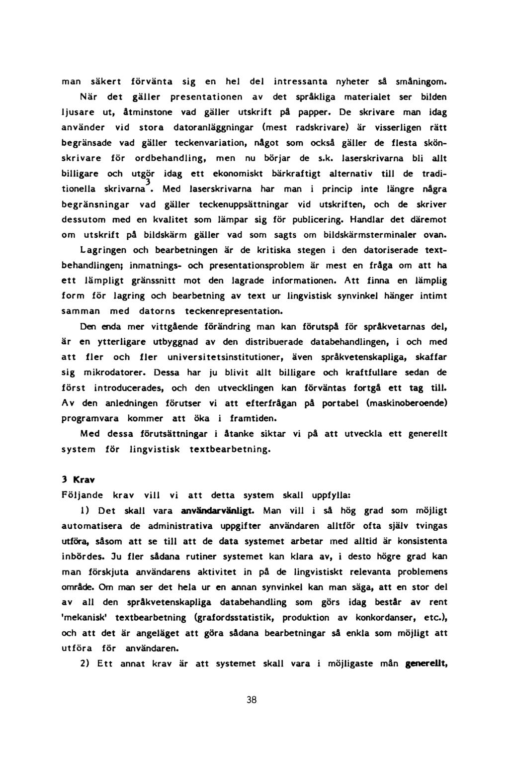 m a n säkert förvänta sig en hel del intressanta nyheter så småningom. När det gäller presentationen av det språkliga materialet ser bilden ljusare ut, åtminstone vad gäller utskrift på papper.
