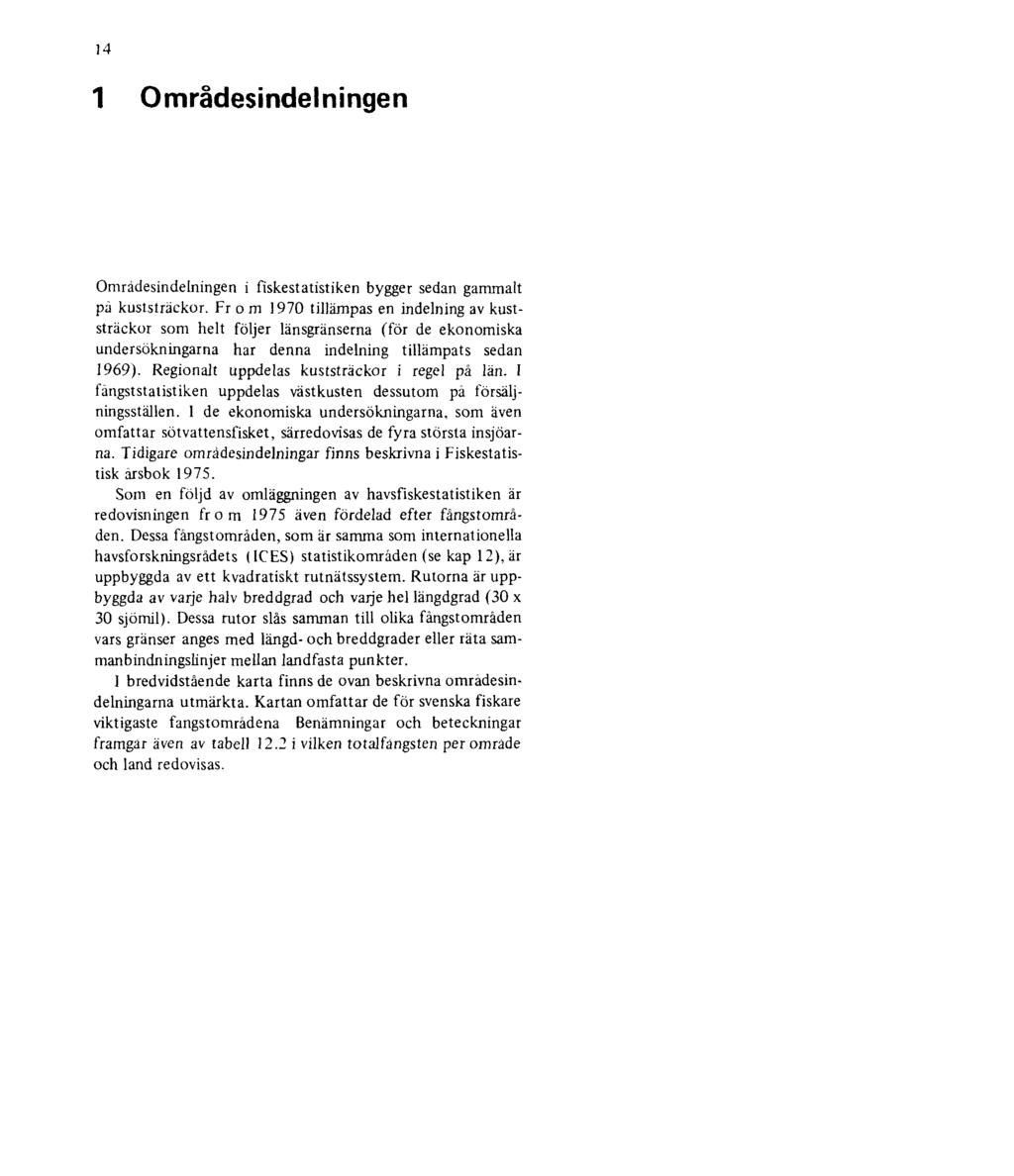 14 1 Områdesindelningen Områdesindelningen i fiskestatistiken bygger sedan gammalt pä kuststräckor.