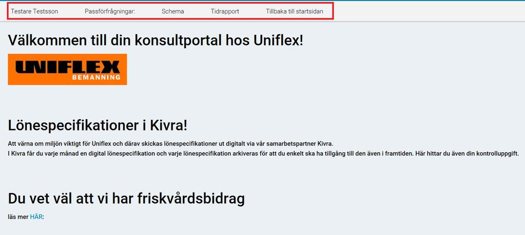 Manual för tidrapportering Vid inloggning kommer man till startsidan, där finns information för dig som Uniflex anställd, ta gärna någon minut för att se om vi lagt upp någon viktig information.