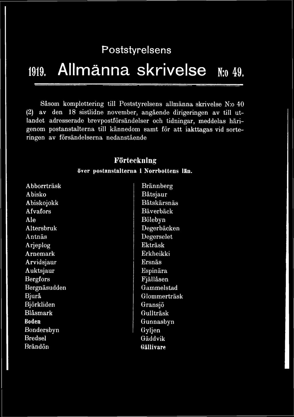meddelas härigenom postanstalterna till kännedom samt för att iakttagas vid sorteringen av försändelserna nedanstående Förteckning över postanstalterna i Norrbottens län.