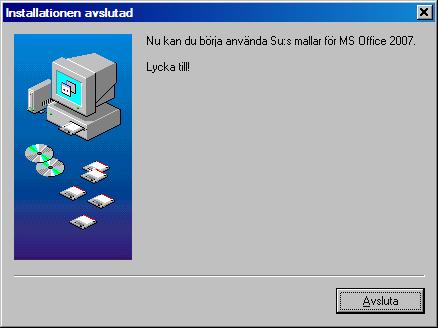 6 (13) 6. Nu kan du börja använda Su:s mallar för MS Office 2007. Klicka på Avsluta för att slutföra installationen. 7.