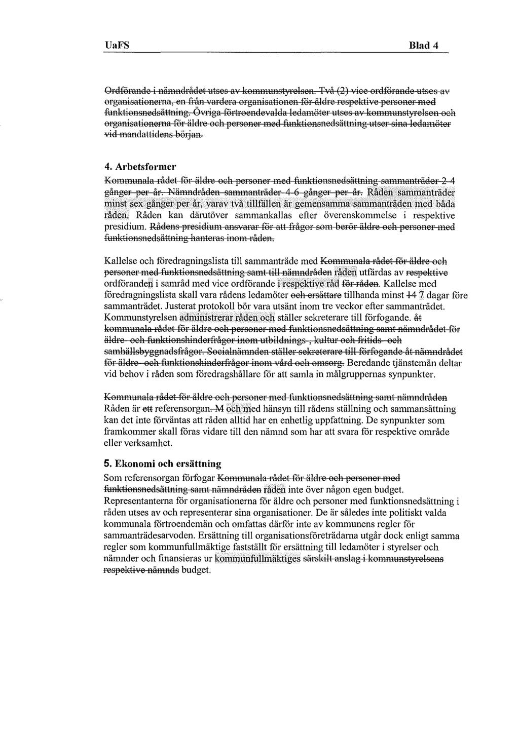 UaFS Blad 4 Ordförande i nämndrådet utses av kommunstyrelsen. Två (2) viee ordförande utses av organisationerna, en från vardera organisationen för äldre respektive personer med funktionsnedsättning.