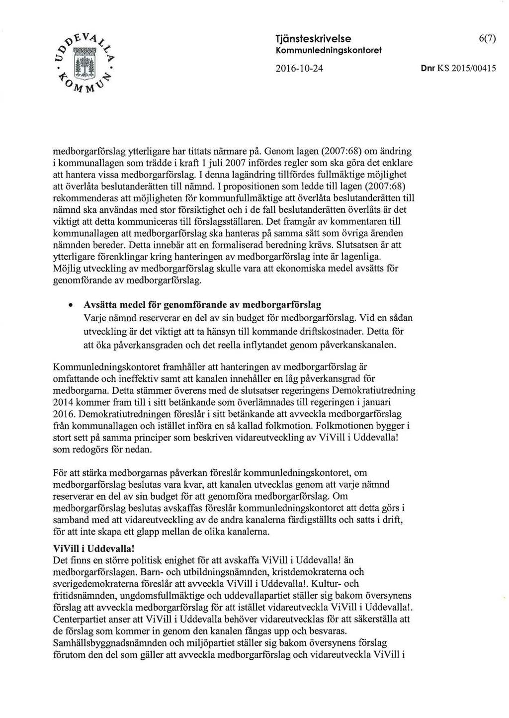 Tjänsteskrivelse Kommunledningskontoret 2016-10-24 6(7) D nr KS 2015/00415 medborgarförslag ytterligare har tittats närmare på.