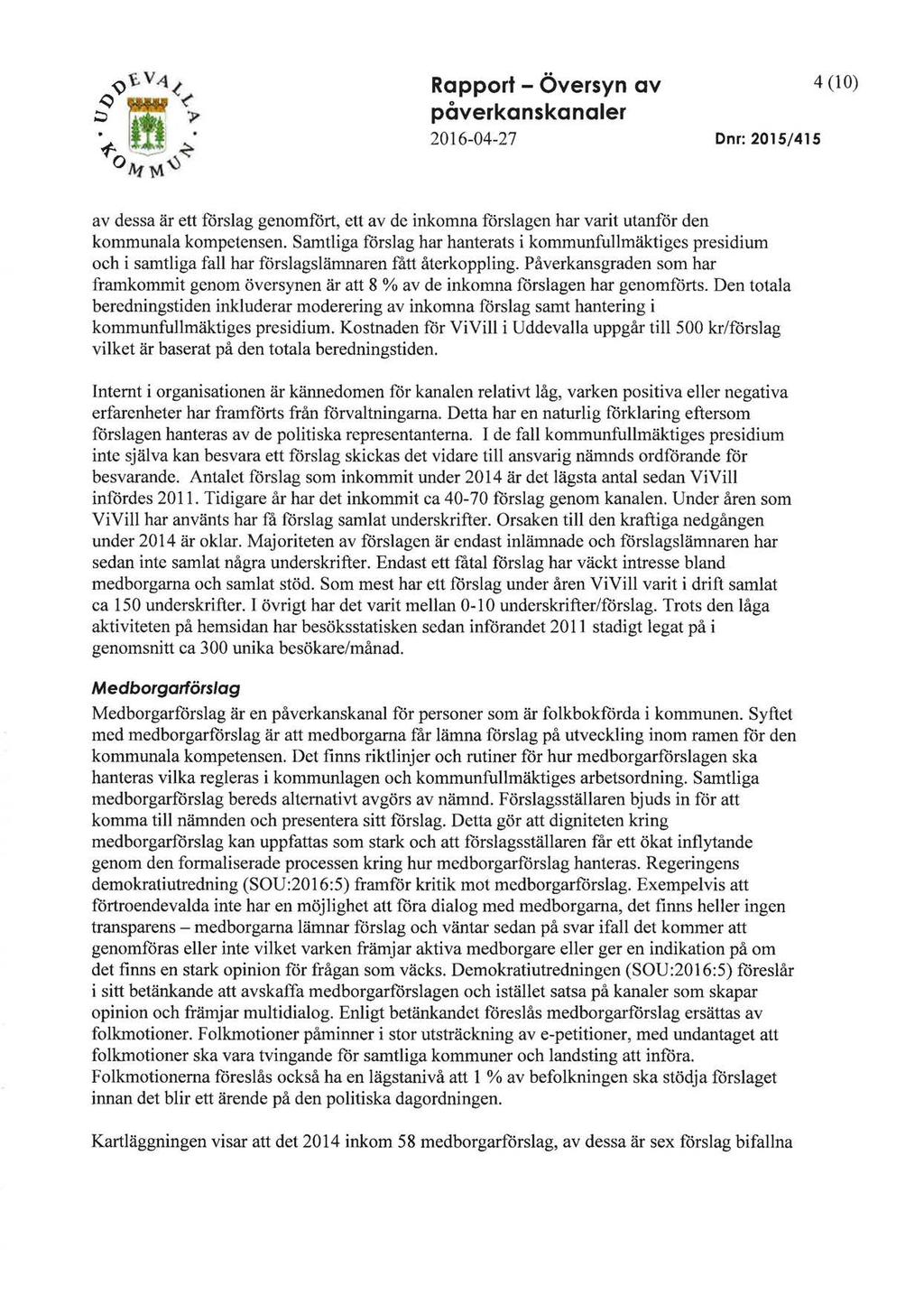 Rapport- Översyn av påverkanskanaler 2016-04-27 Dnr: 2015/415 4 (10) av dessa är ett förslag genomfört, ett av de inkomna förslagen har varit utanför den kommunala kompetensen.