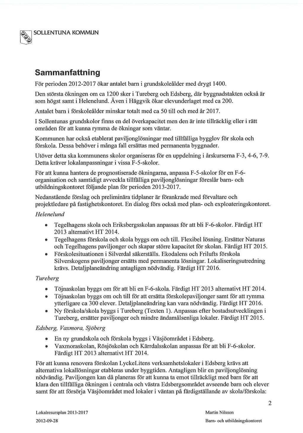 Sammanfattning För perioden 2012-2017 ökar antalet barn i grundskoleålder med drygt 1400.