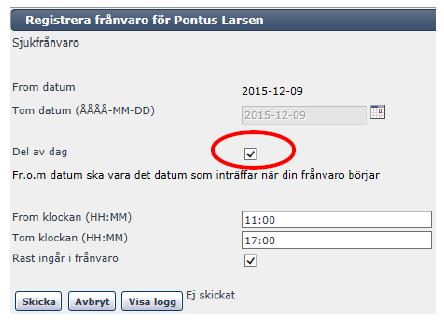 Frånvaro del av dag Om du blir sjuk under arbetsdagen eller av någon annan anledning behöver vara frånvarande del av dag väljer du den frånvaro som stämmer i ditt fall, och kryssar i rutan del av dag
