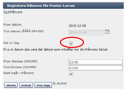 Frånvaro del av dag Om du blir sjuk under arbetsdagen eller av någon annan anledning behöver vara frånvarande del av dag väljer du den frånvaro som stämmer i ditt fall, och kryssar i rutan del av dag