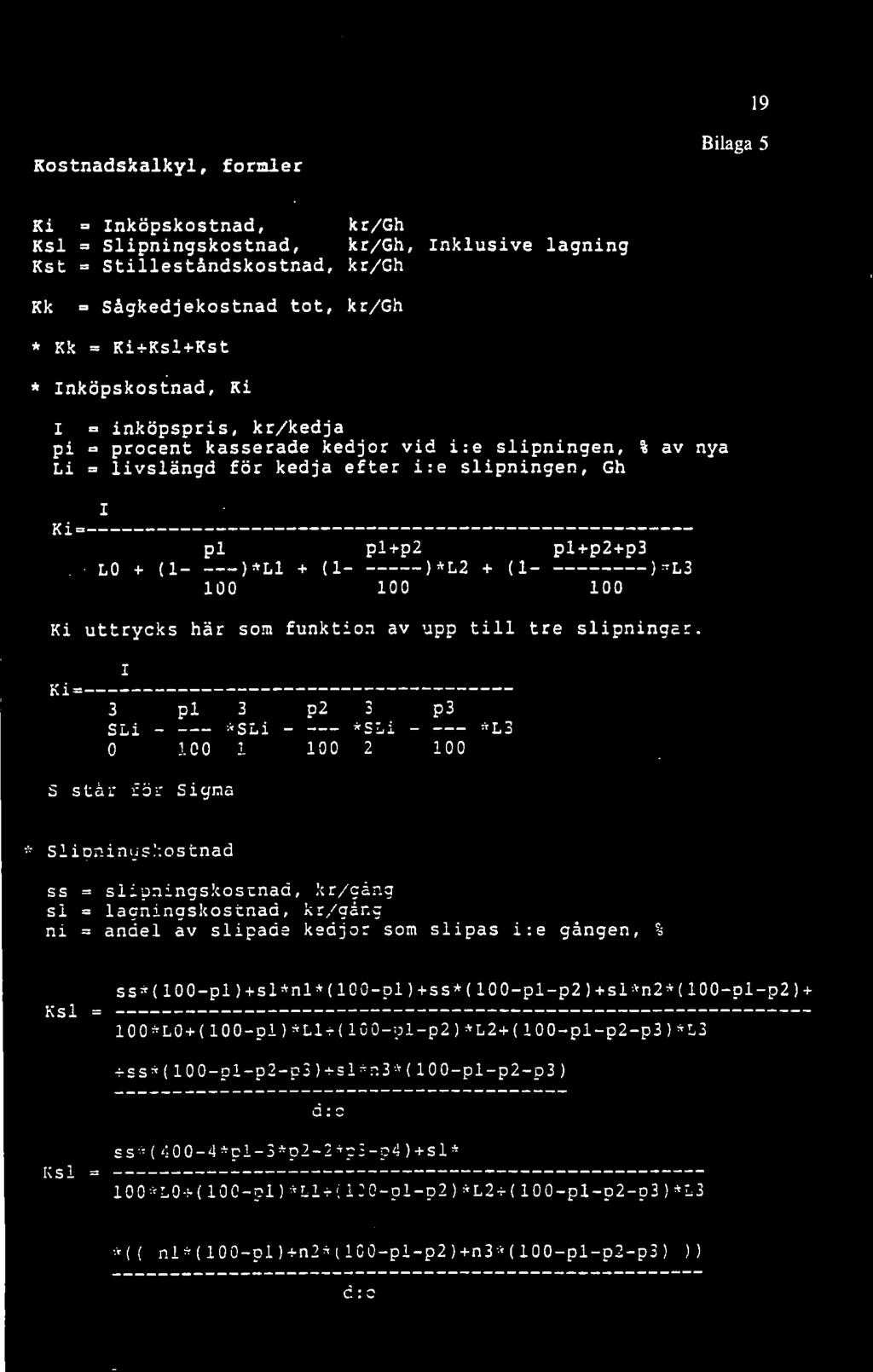 (1 ):TL3 Ki uttrycks här som funktion av upp t i l l tre slipningar. Ki= I 3 pl 3 p2 3 p3 SLi -^SLi *SLi ^L3 O 1 2 S står för Signa * Slioninus.