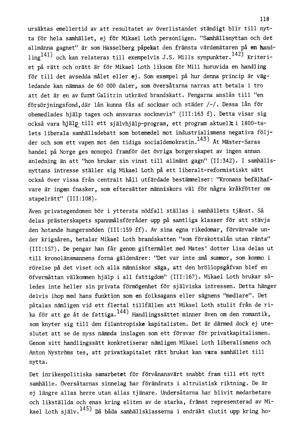 118 ursäktas emellertid av att resultatet av överlistandet ständigt blir till nytta för hela samhället, ej för Mikael Loth personligen.