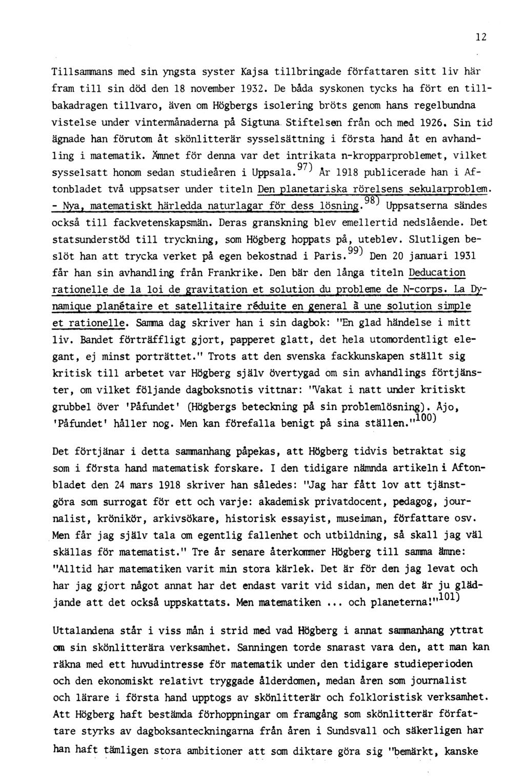 12 Tillsammans med sin yngsta syster Kajsa tillbringade författaren sitt liv här fram till sin död den 18 november 1932.