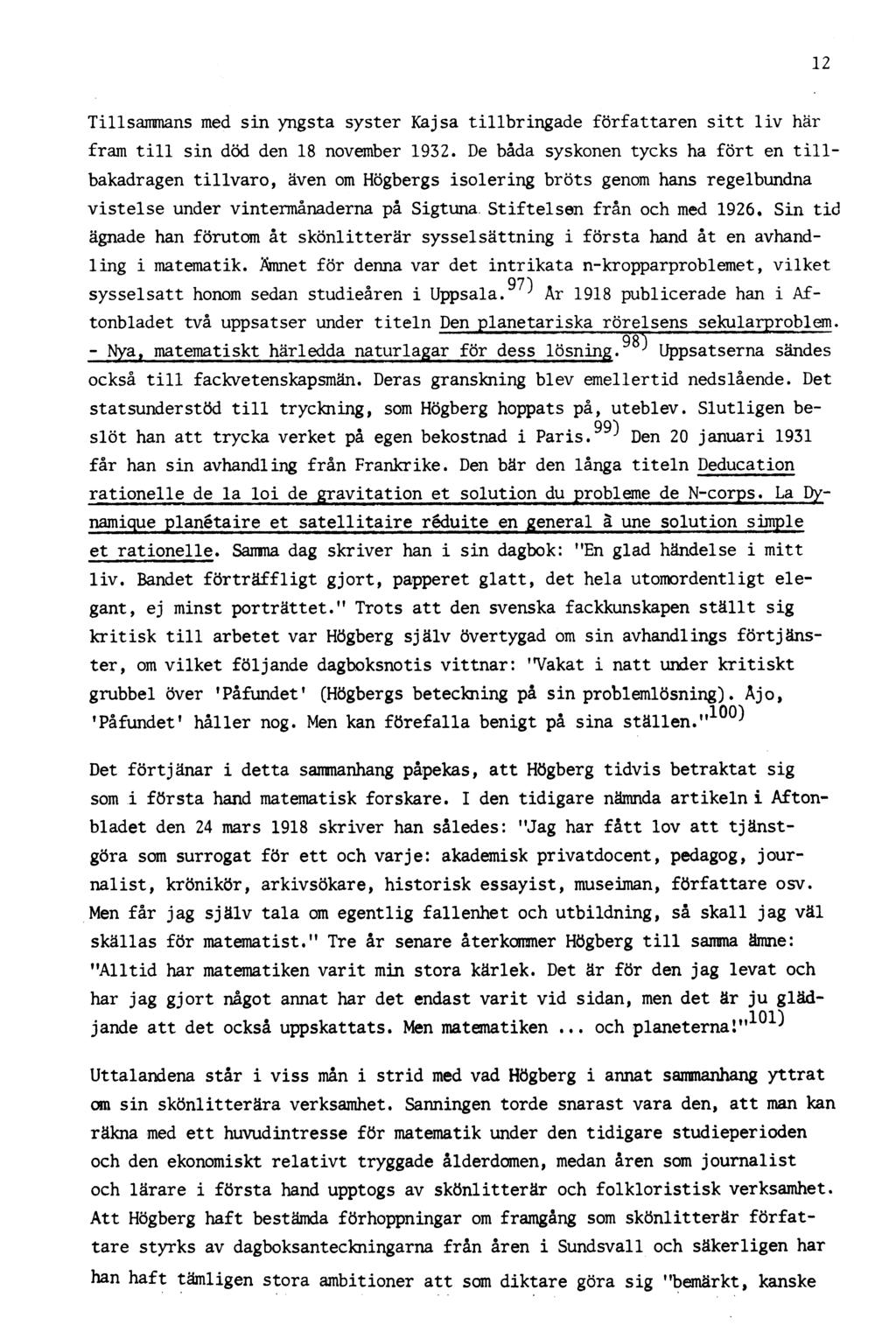 12 Tillsammans med sin yngsta syster Kajsa tillbringade författaren sitt liv här fram till sin död den 18 november 1932.