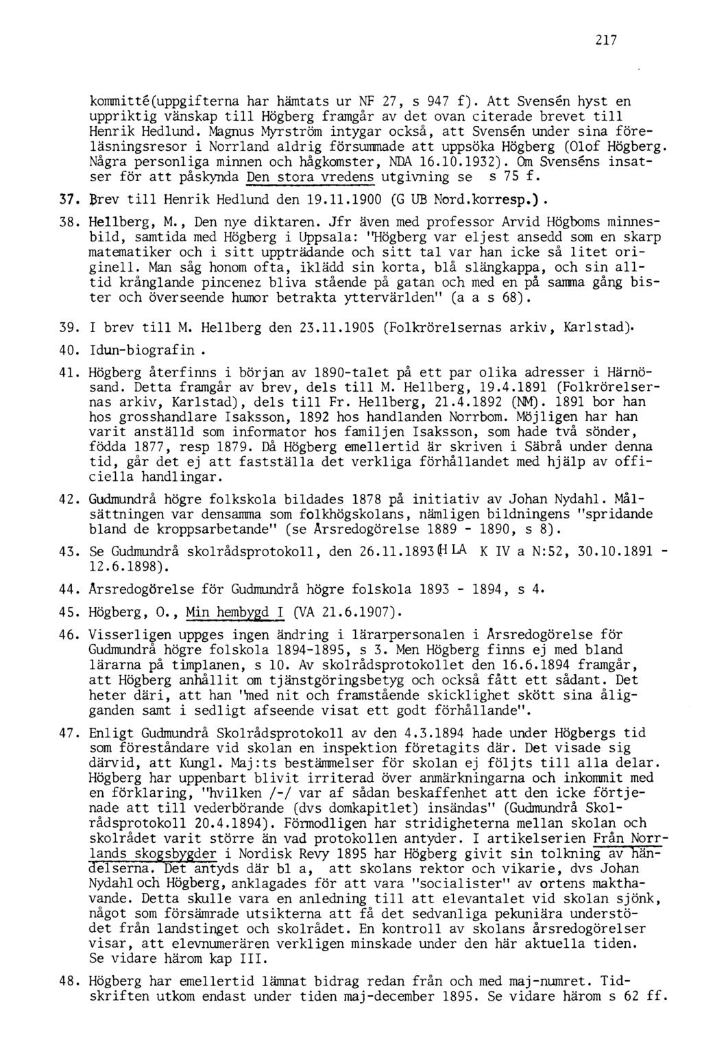 217 kommitté(uppgifterna har hämtats ur NF 27, s 947 f). Att Svensén hyst en uppriktig vänskap till Högberg framgår av det ovan citerade brevet till Henrik Hedlund.