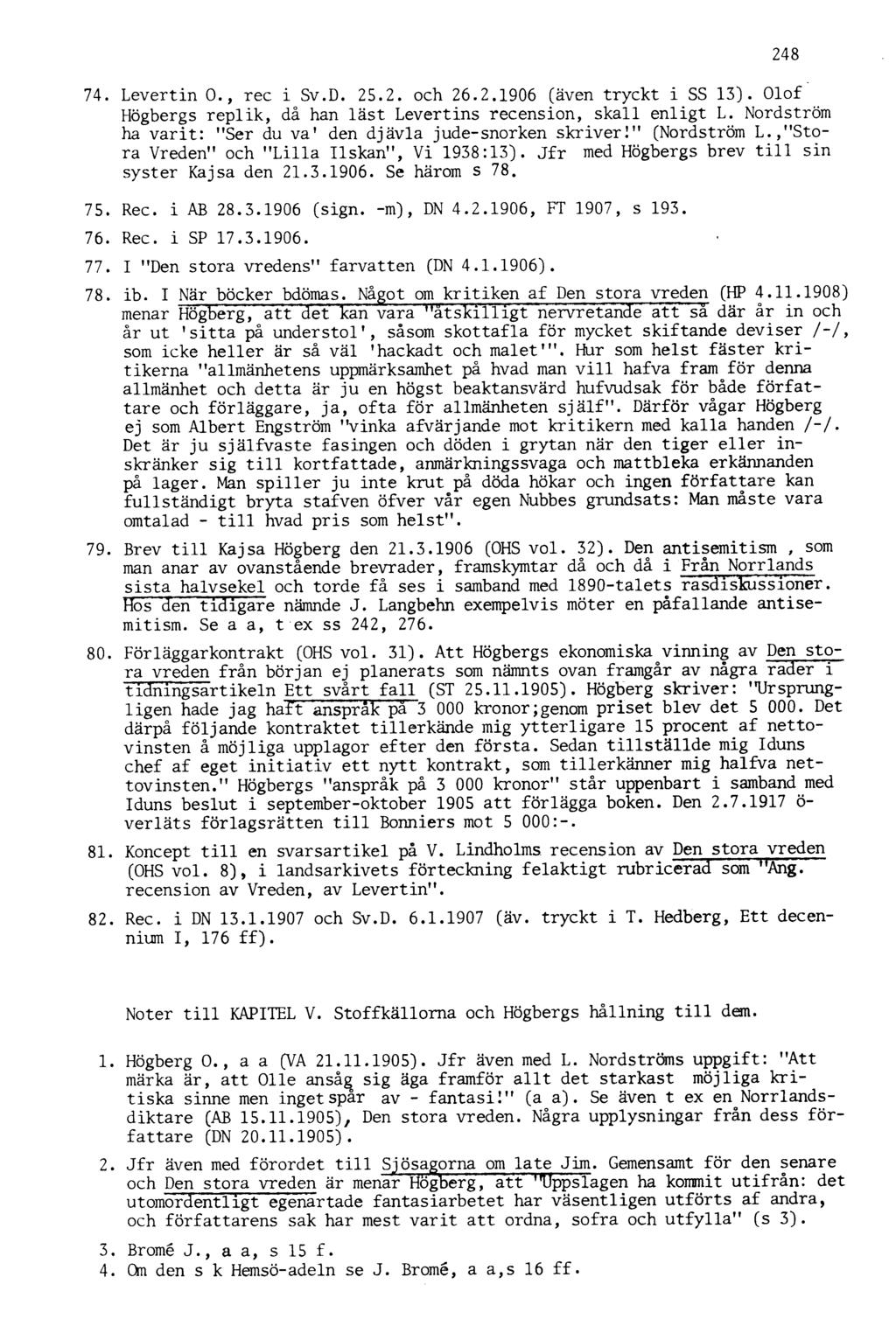 74. Levertin O., ree i Sv.D. 25.2. och 26.2.1906 (även tryckt i SS 13). Olof Högbergs replik, då han läst Levertins recension, skall enligt L.