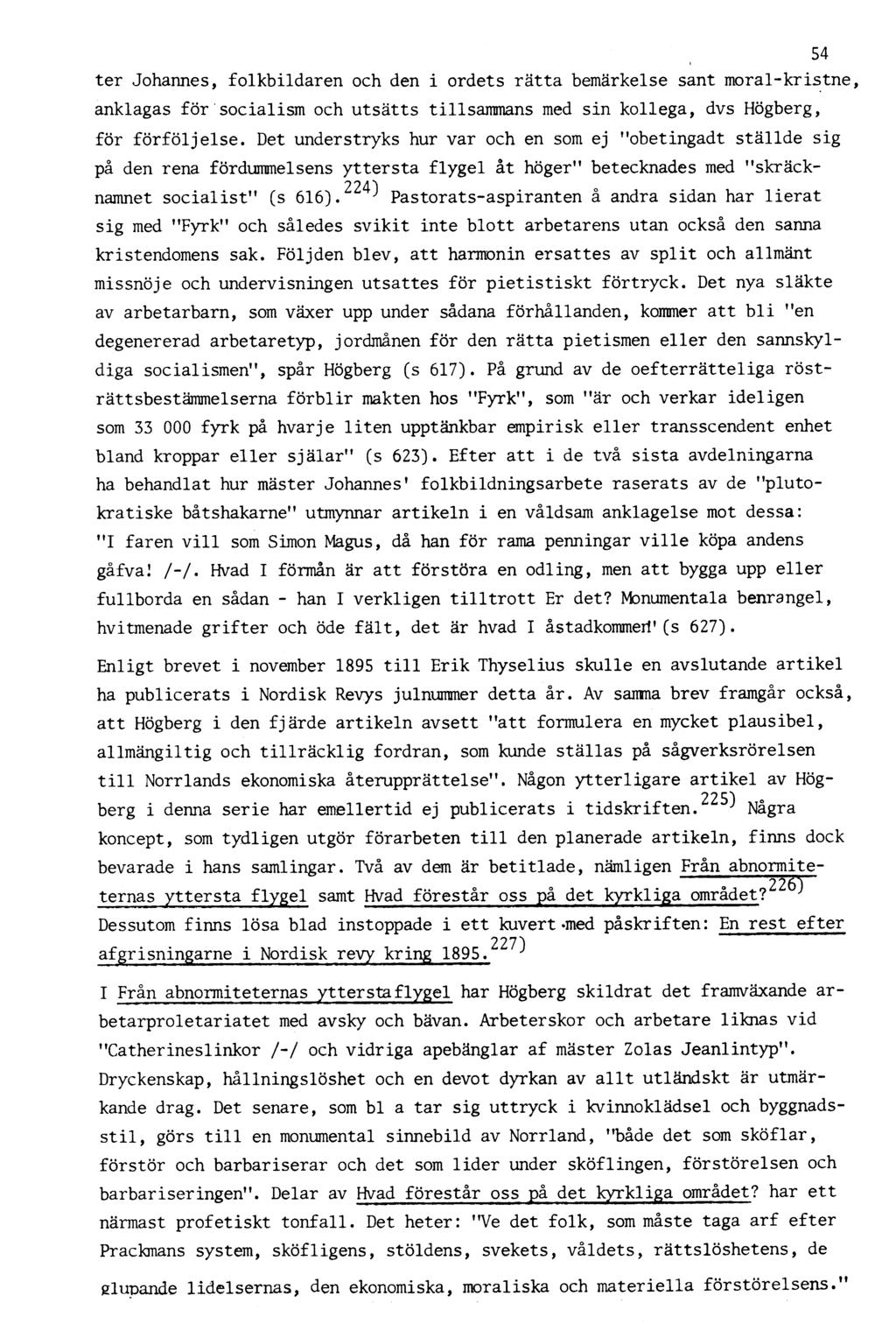 ter Johannes, folkbildaren och den i ordets rätta bemärkelse sant moral-kristne, anklagas för socialism och utsätts tillsammans med sin kollega, dvs Högberg, för förföljelse.