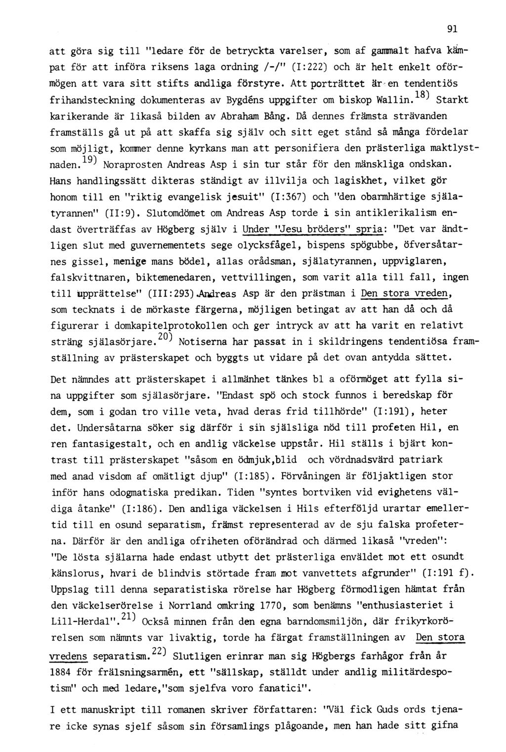 91 att göra sig till "ledare för de betryckta varelser, som af gammalt hafva kämpat för att införa riksens laga ordning /-/" (1:222) och är helt enkelt oförmögen att vara sitt stifts andliga förstyre.