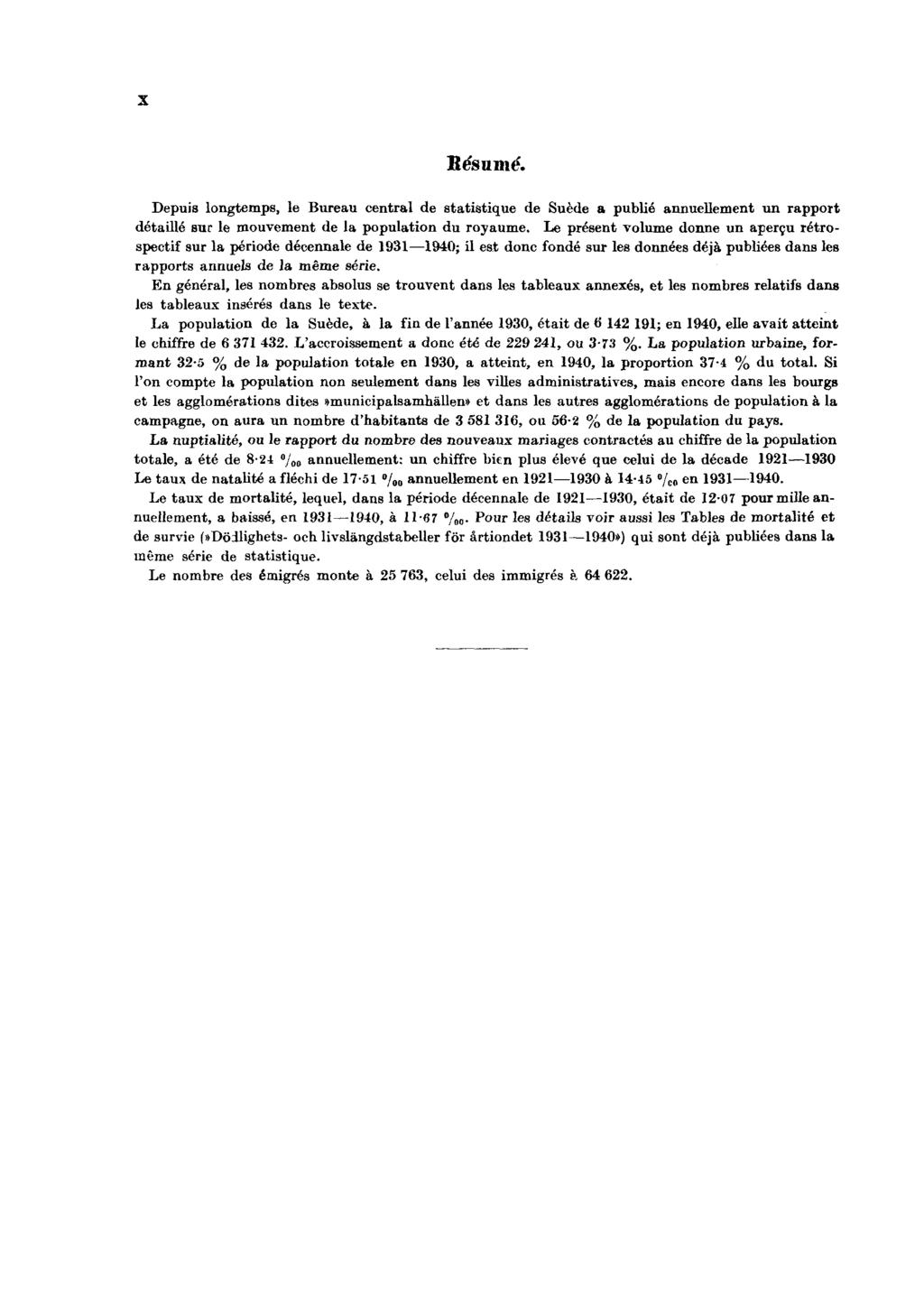X Résumé. Depuis longtemps, le Bureau central de statistique de Suède a publié annuellement un rapport détaillé sur le mouvement de la population du royaume.