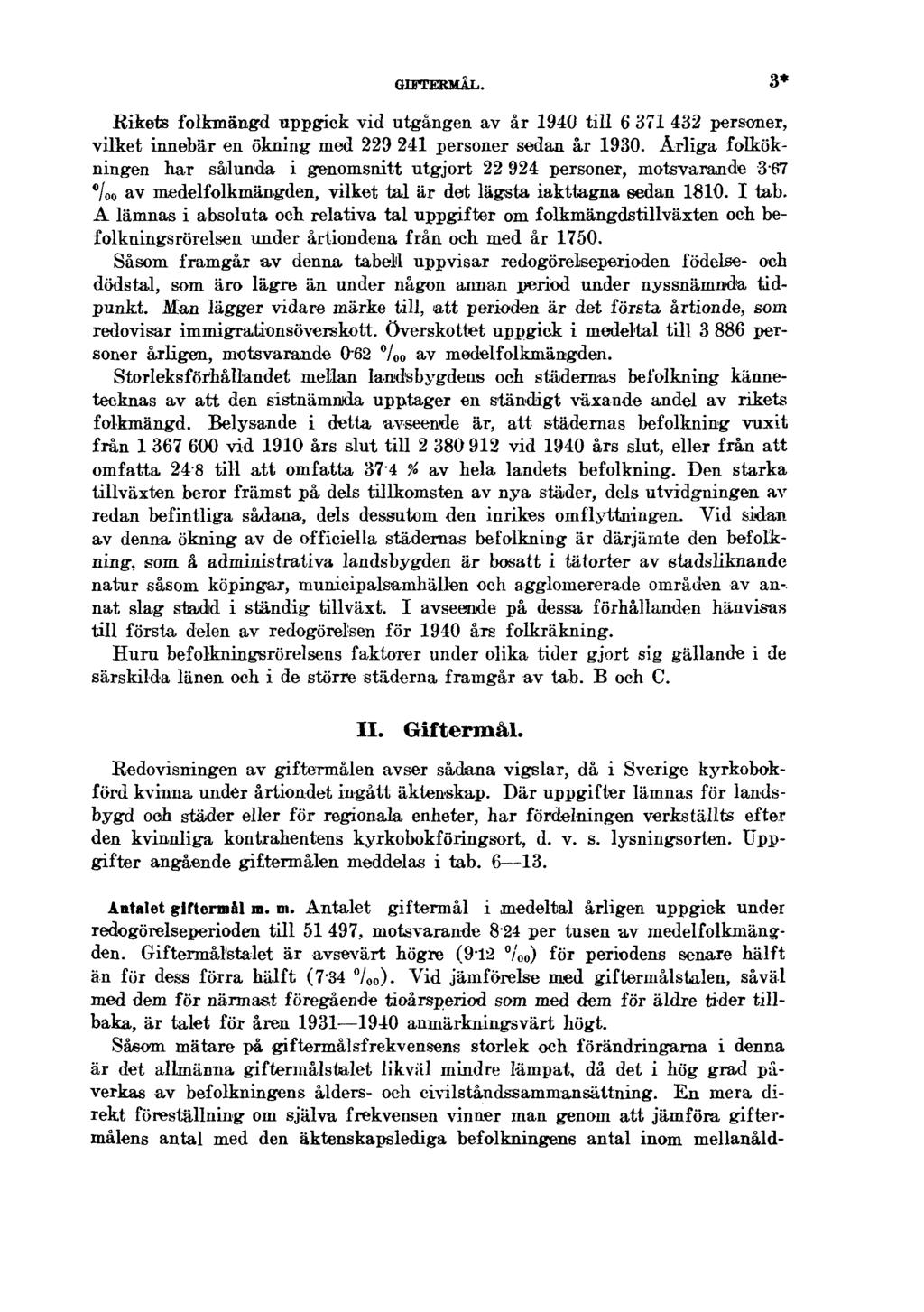 GIFTERMÅL. 3* Rikets folkmängd uppgick vid utgången av år 1940 till 6 371 432 personer, vilket innebär en ökning med 229 241 personer sedan år 1930.