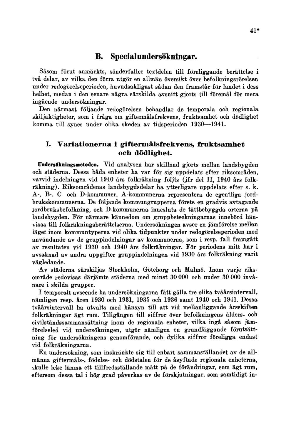 41* B. Specialundersökningar. Såsom förut anmärkts, sönderfaller textdelen till föreliggande berättelse i två delar, av vilka den.