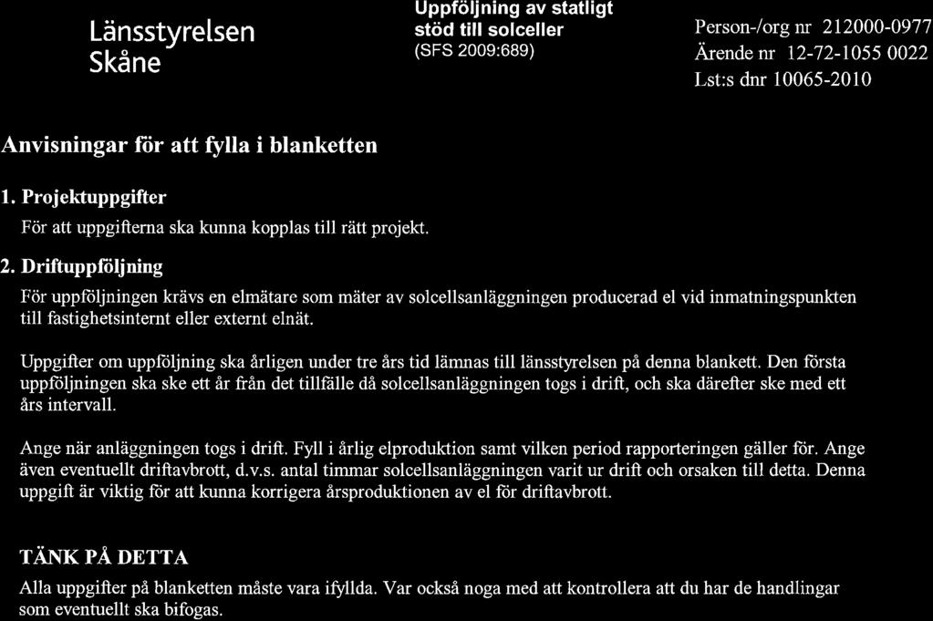 Länsstyrelsen Skåne Uppföljning av statligt stöd till solceller (SFS 2009:689) Person-/org rc 212000-097 7 Ä ende m 12-72-1055 0022 Lst:s dnr i0065-2010 Anvisningar für att fylla i blanketten 1.