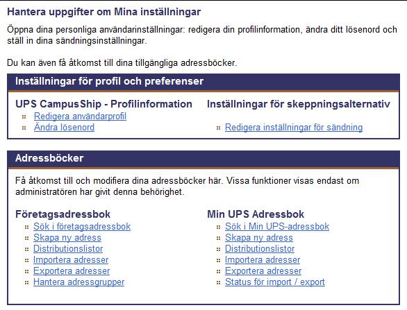 Mina inställningar (forts.) Under Mina inställningar hittar du dina egna och företagets adressböcker. När du markerar mottagare i en adressbok sparar du tid och minskar antalet fel.