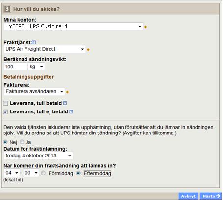Flygfraktförsändelser (forts.) Hur vill du skicka? (forts.) Ange en betalningsmetod genom att använda rullgardinsmenyn. Du kan välja fakturera avsändaren, Fakturera mottagaren eller Tredje part.
