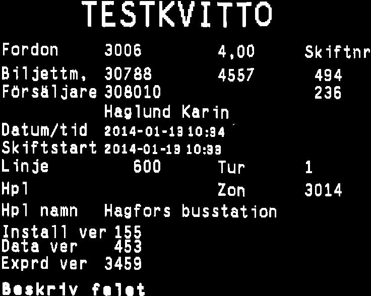 GRUNDREGLER Testkvitto Finns i bussarnas och försäljningsställenas biljettmaskiner. Används till: - Rapportera in fel på biljettmaskinen eller programvaran till driftledningen. Beskriv felet.