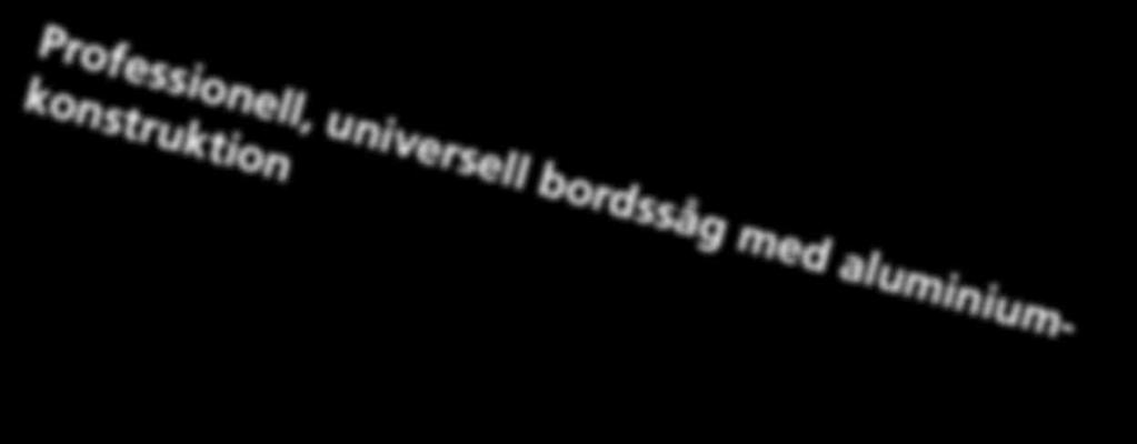 klingskydd för snabbt klingbyte Specialmunstycke för optimerad vattenkylning Professionell, universell bordssåg med