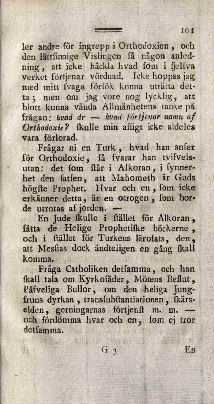 loi 1er andre för ingrepp i Orthodoxien, och den lättfinnige Vislingen få någon anledning, att icke häckla hvad föm i Ijellva verket förtjenar vördnad.
